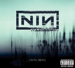 Nine Inch Nails - With Teeth (to be released May 3rd, 2005)