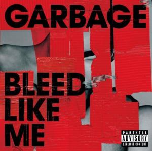 Garbage - Bleed Like Me (released April 12th 2005)